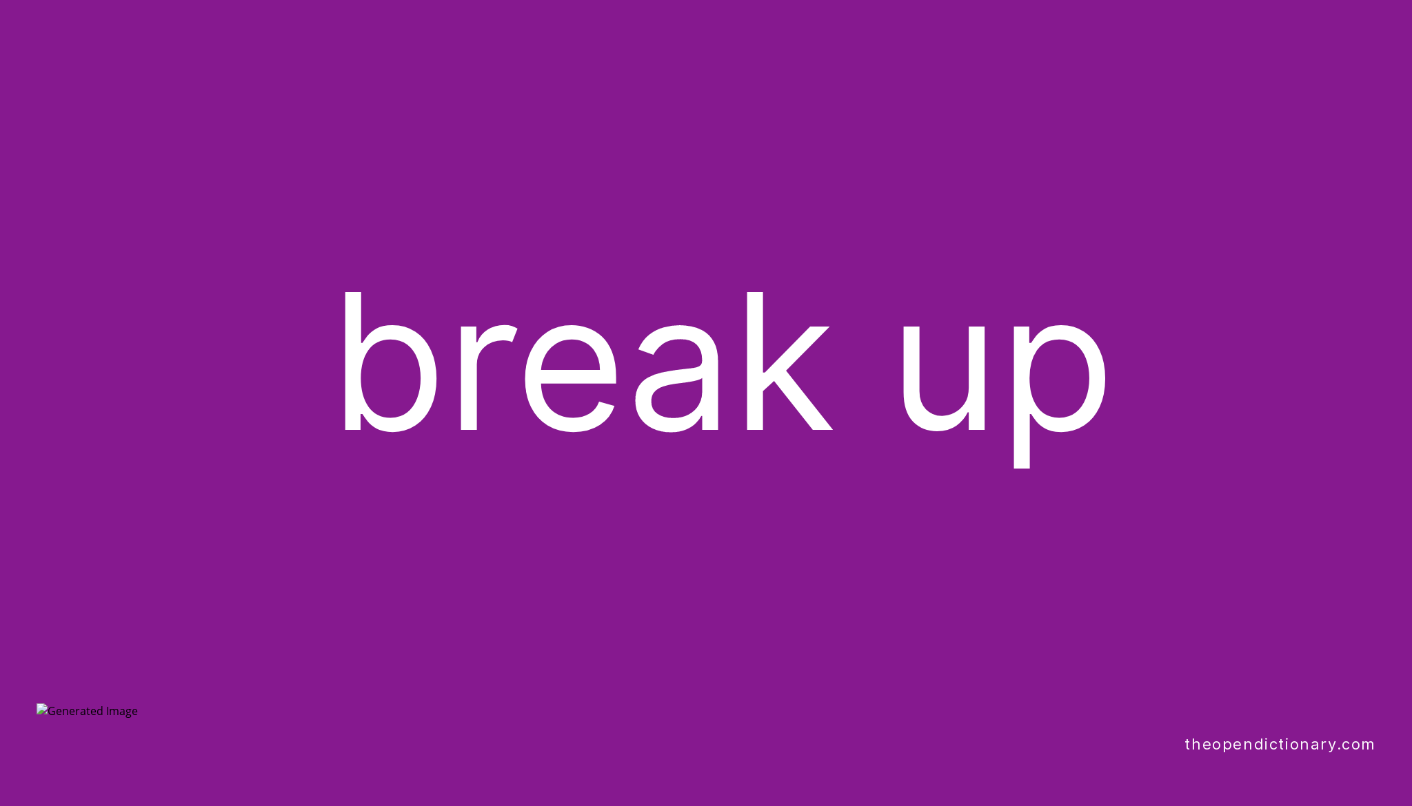 BREAK UP Phrasal Verb BREAK UP Definition Meaning And Example